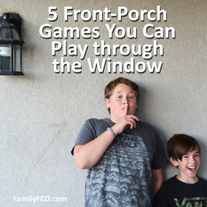 5 Front-Porch Games You Can Play through the Window While Social Distancing