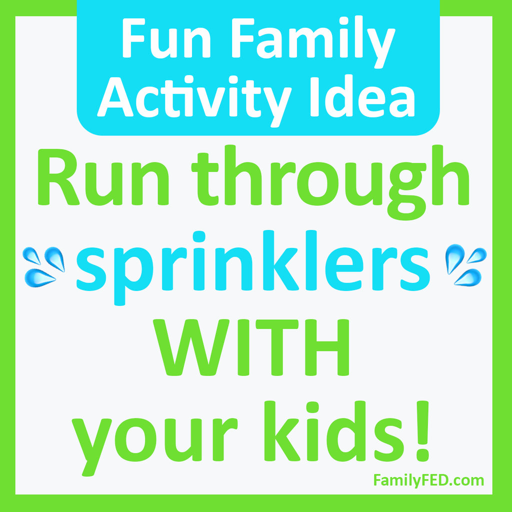 Simple Family Fun: Play in the Sprinklers WITH Your Kids to Create Special Memories